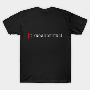 I know nothing T-Shirt